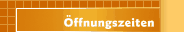 &Ouml;ffnungszeiten