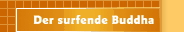 Der surfende Buddha